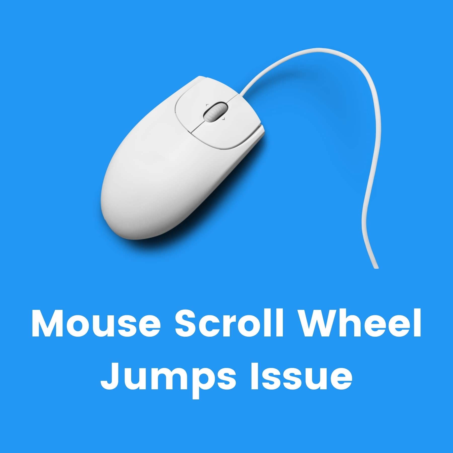 Mouse Scroll Wheel Jumps [Explanation And Solution To Solve Issue]