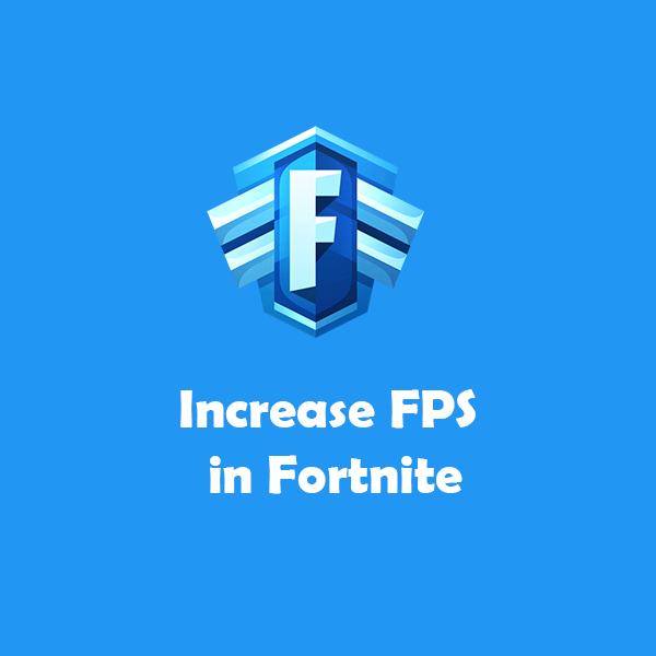 Increase FPS in Fortnite